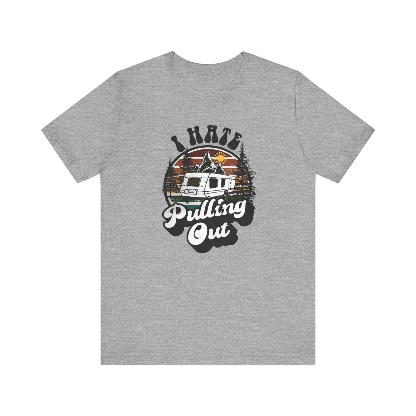 T-Shirt, I Hate Pulling Out, Tshirt, Funny, Camping, RV, RVing, Travel, Camper, Unisex Tee