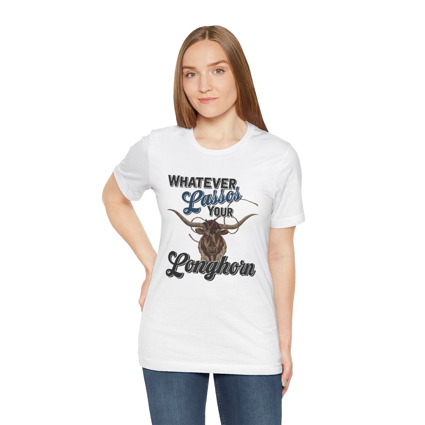 T-Shirt, Whatever Lassos Your Longhorn, Unisex tshirt, Funny, humor, graphic, quote, country, western, cowgirl, Tee