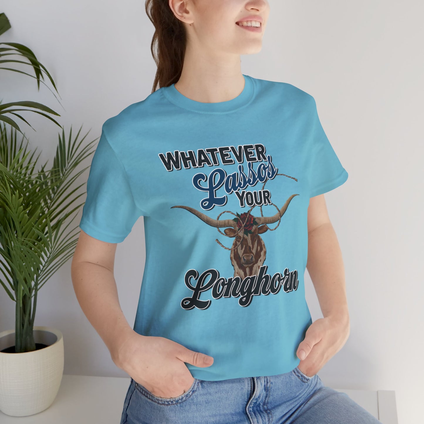 T-Shirt, Whatever Lassos Your Longhorn, Unisex tshirt, Funny, humor, graphic, quote, country, western, cowgirl, Tee