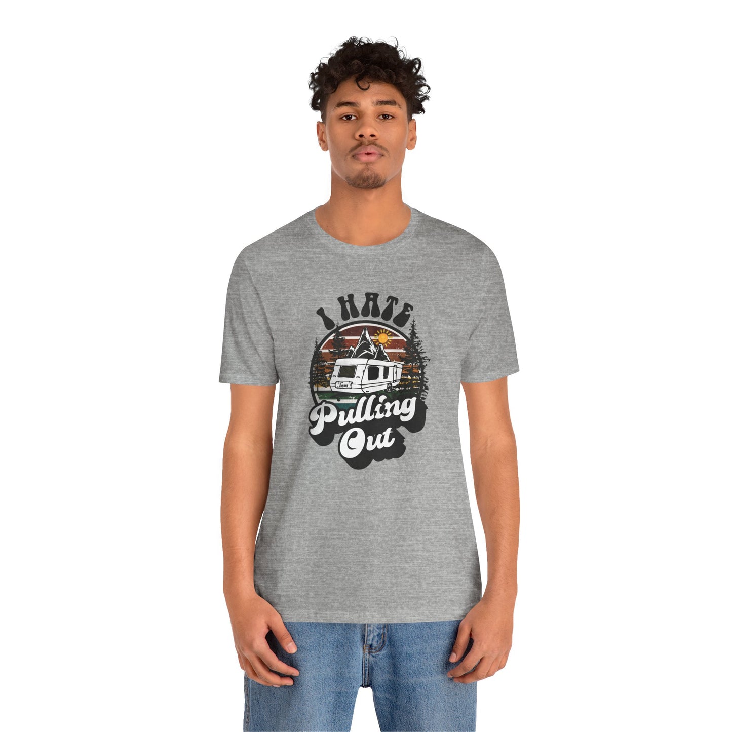 T-Shirt, I Hate Pulling Out, Tshirt, Funny, Camping, RV, RVing, Travel, Camper, Unisex Tee