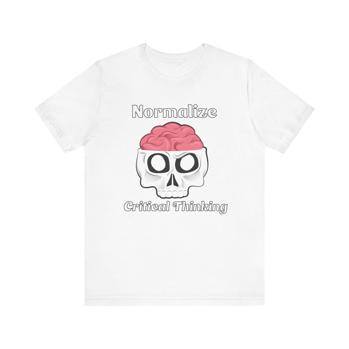 T-Shirt, Normalize Critical Thinking Tshirt, Humor, Skull, Brain, Funny, Political, Quote, Unisex Tee