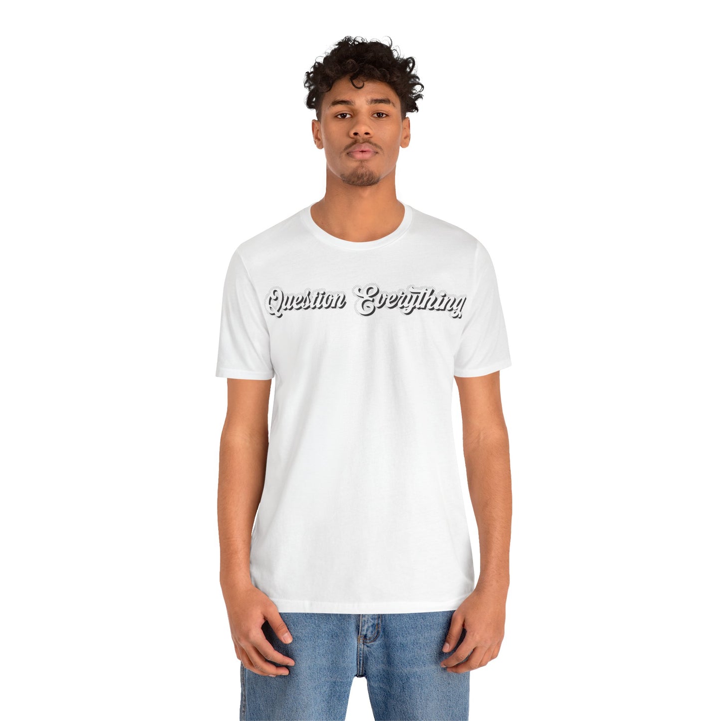 T-shirt Question Everything Tshirt, Political, Conspiracy Theory, Government, Quote, Saying, Unisex Tee
