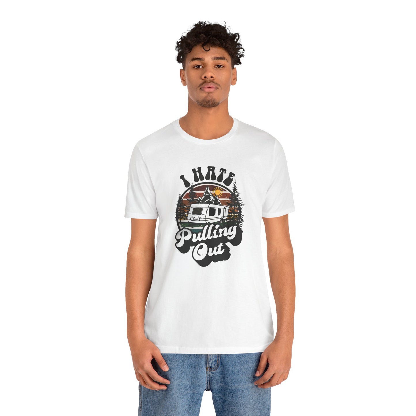 T-Shirt, I Hate Pulling Out, Tshirt, Funny, Camping, RV, RVing, Travel, Camper, Unisex Tee