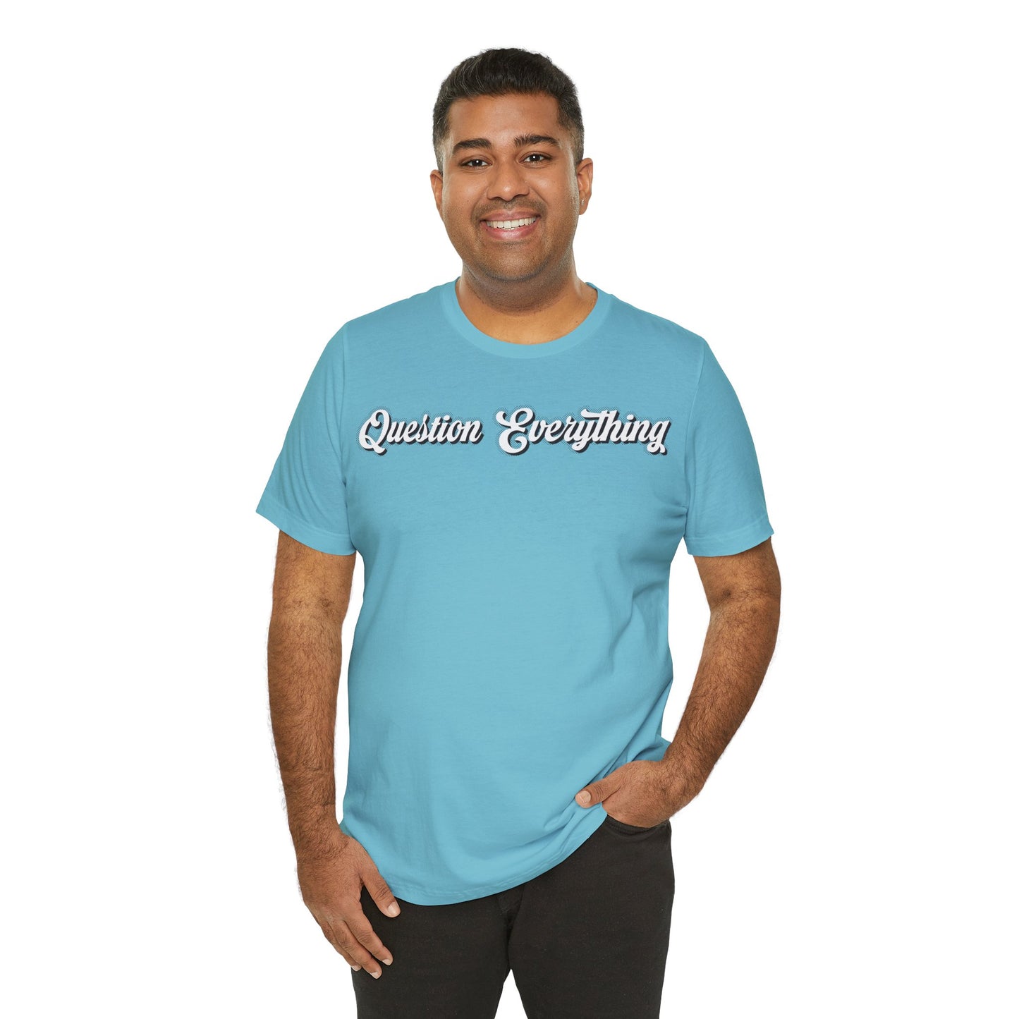 T-shirt Question Everything Tshirt, Political, Conspiracy Theory, Government, Quote, Saying, Unisex Tee