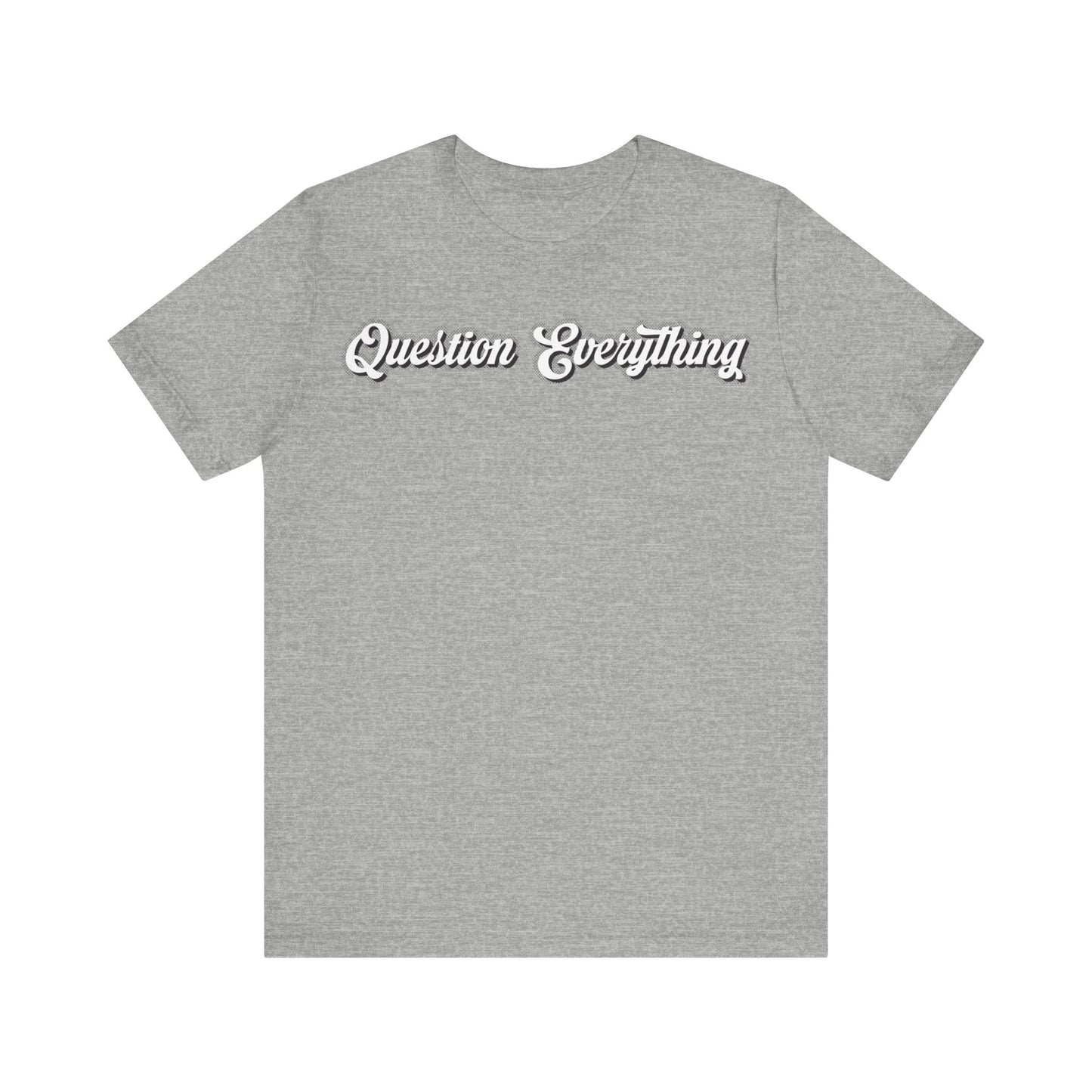 T-shirt Question Everything Tshirt, Political, Conspiracy Theory, Government, Quote, Saying, Unisex Tee
