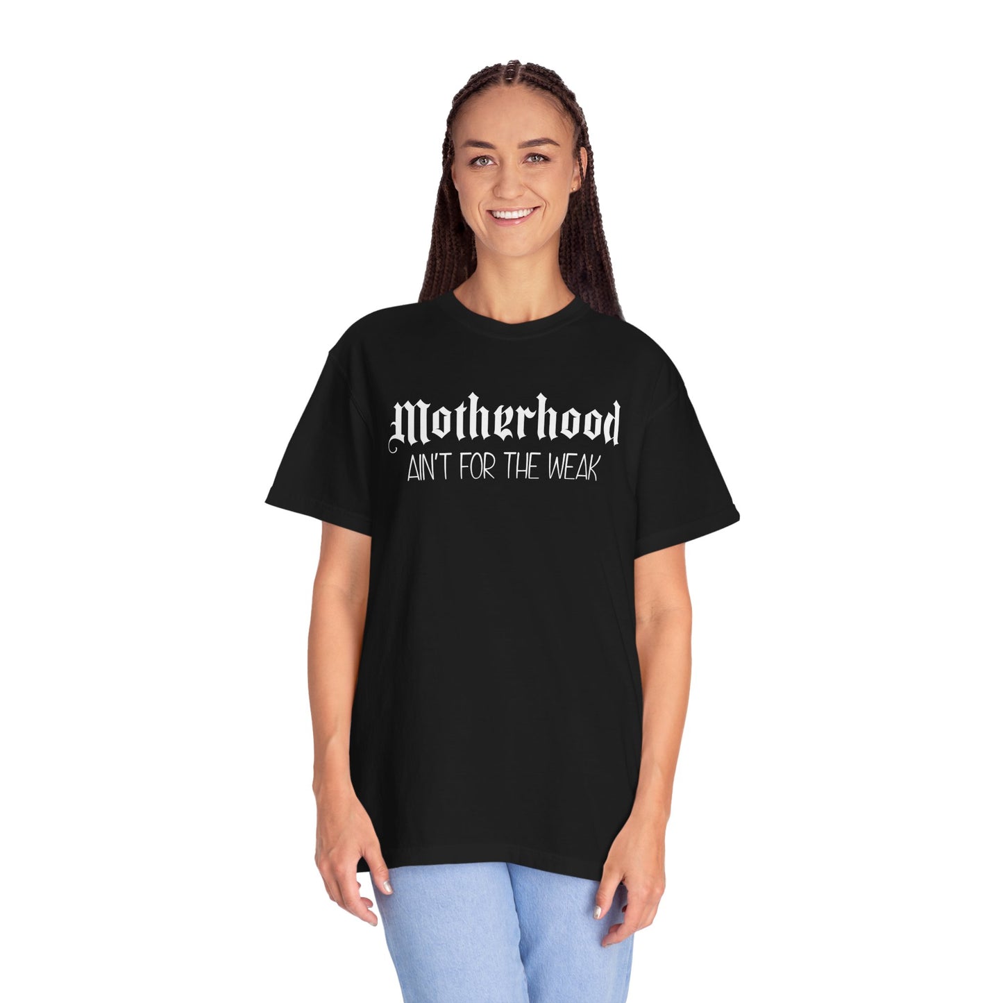 Motherhood Aint For The Weak Color Comfort T-Shirt