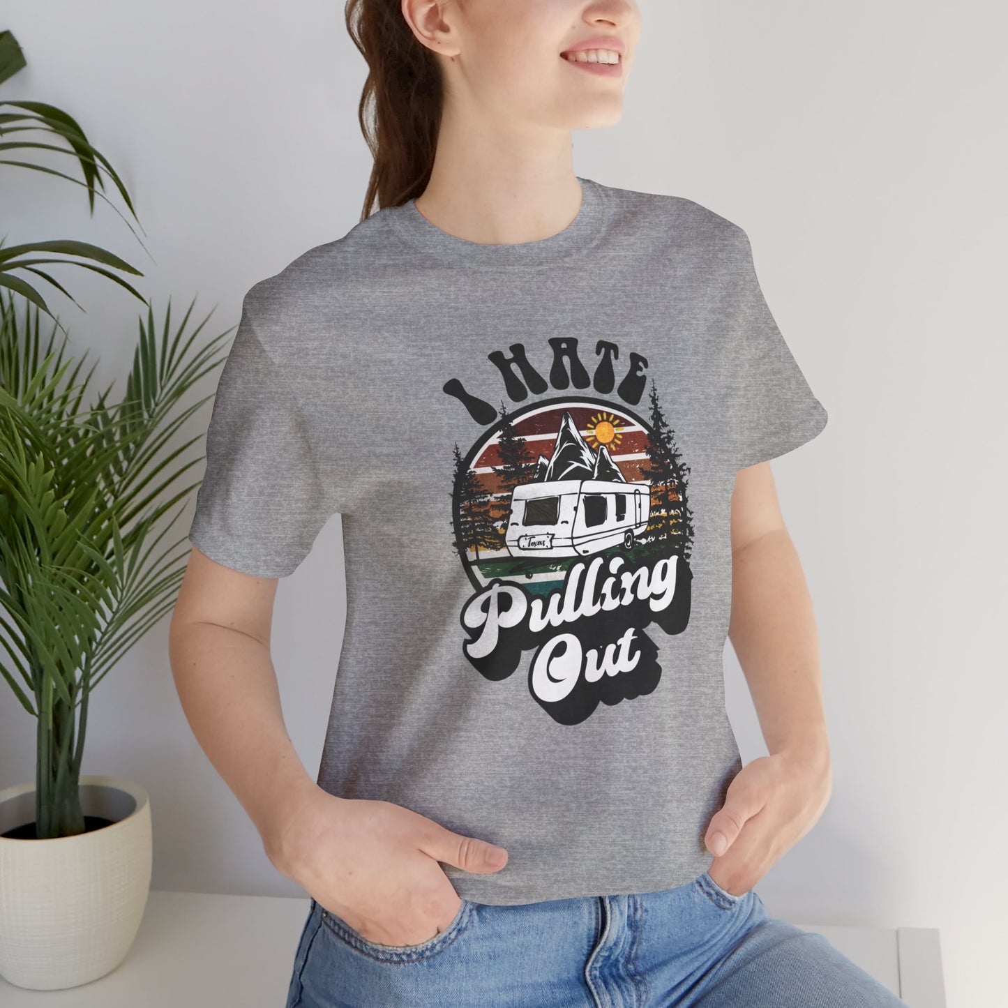 T-Shirt, I Hate Pulling Out, Tshirt, Funny, Camping, RV, RVing, Travel, Camper, Unisex Tee