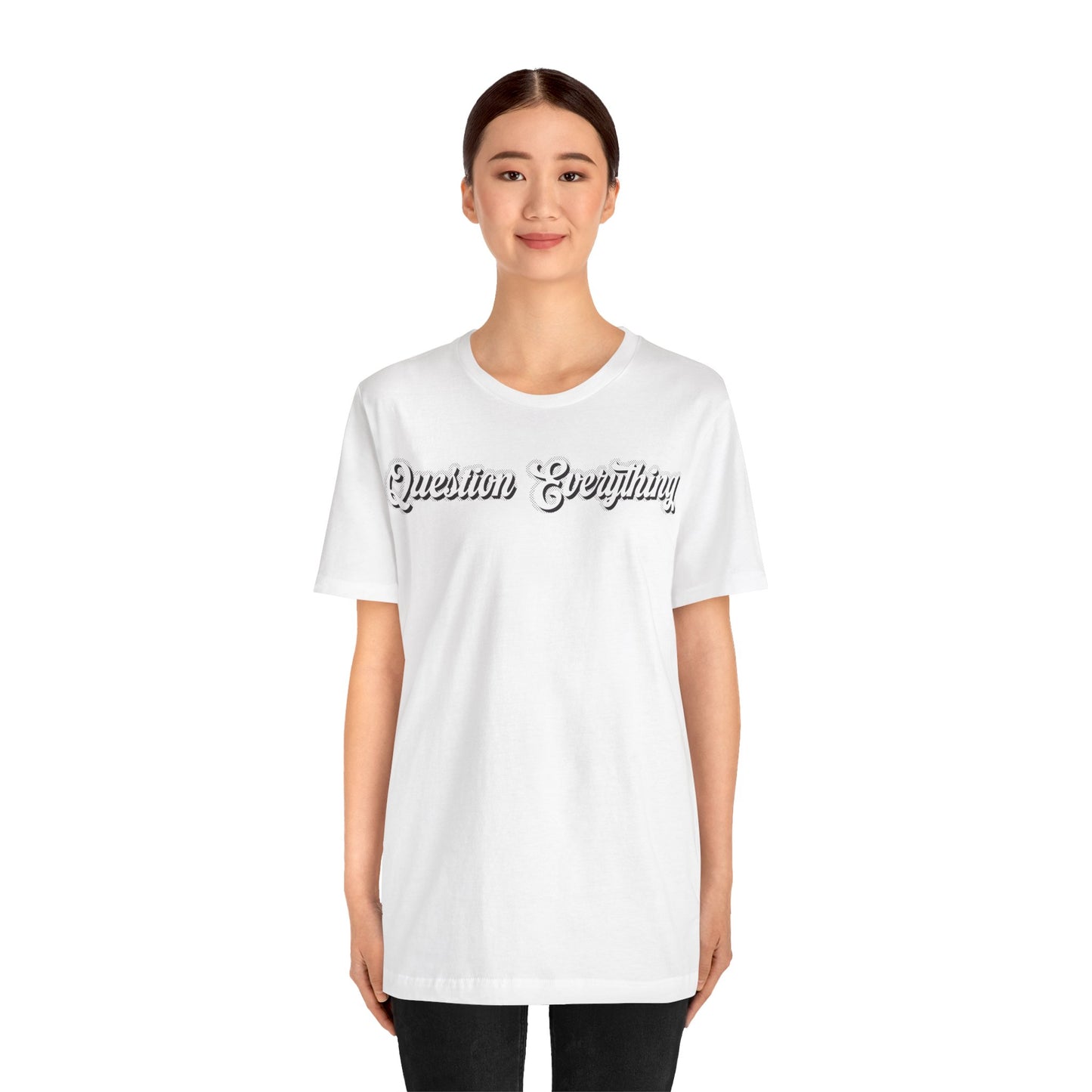 T-shirt Question Everything Tshirt, Political, Conspiracy Theory, Government, Quote, Saying, Unisex Tee