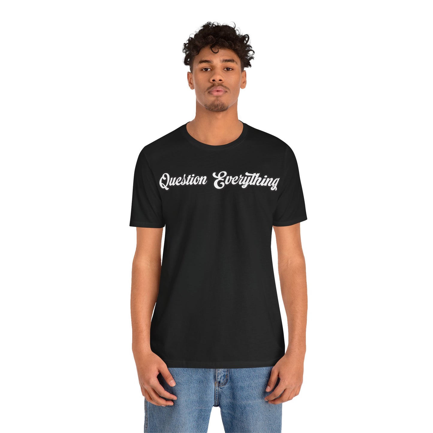 T-shirt Question Everything Tshirt, Political, Conspiracy Theory, Government, Quote, Saying, Unisex Tee