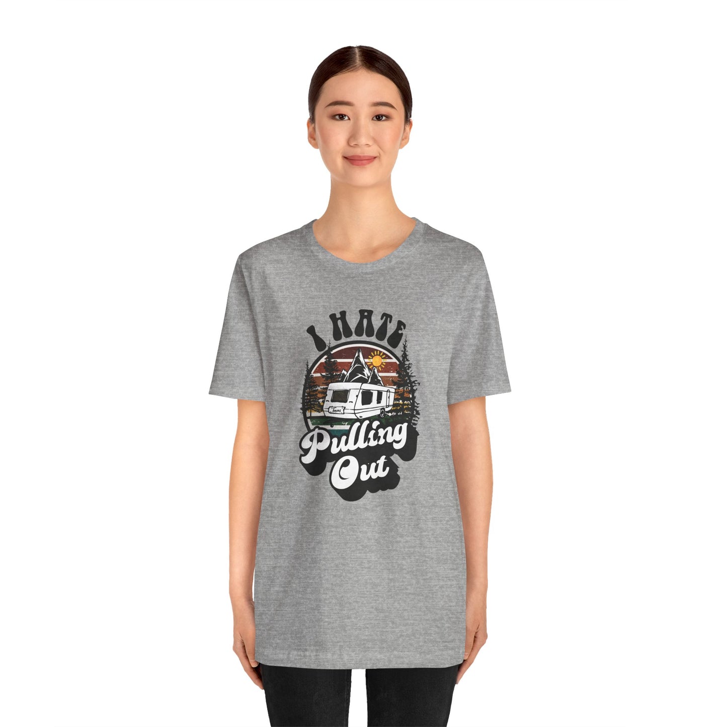 T-Shirt, I Hate Pulling Out, Tshirt, Funny, Camping, RV, RVing, Travel, Camper, Unisex Tee