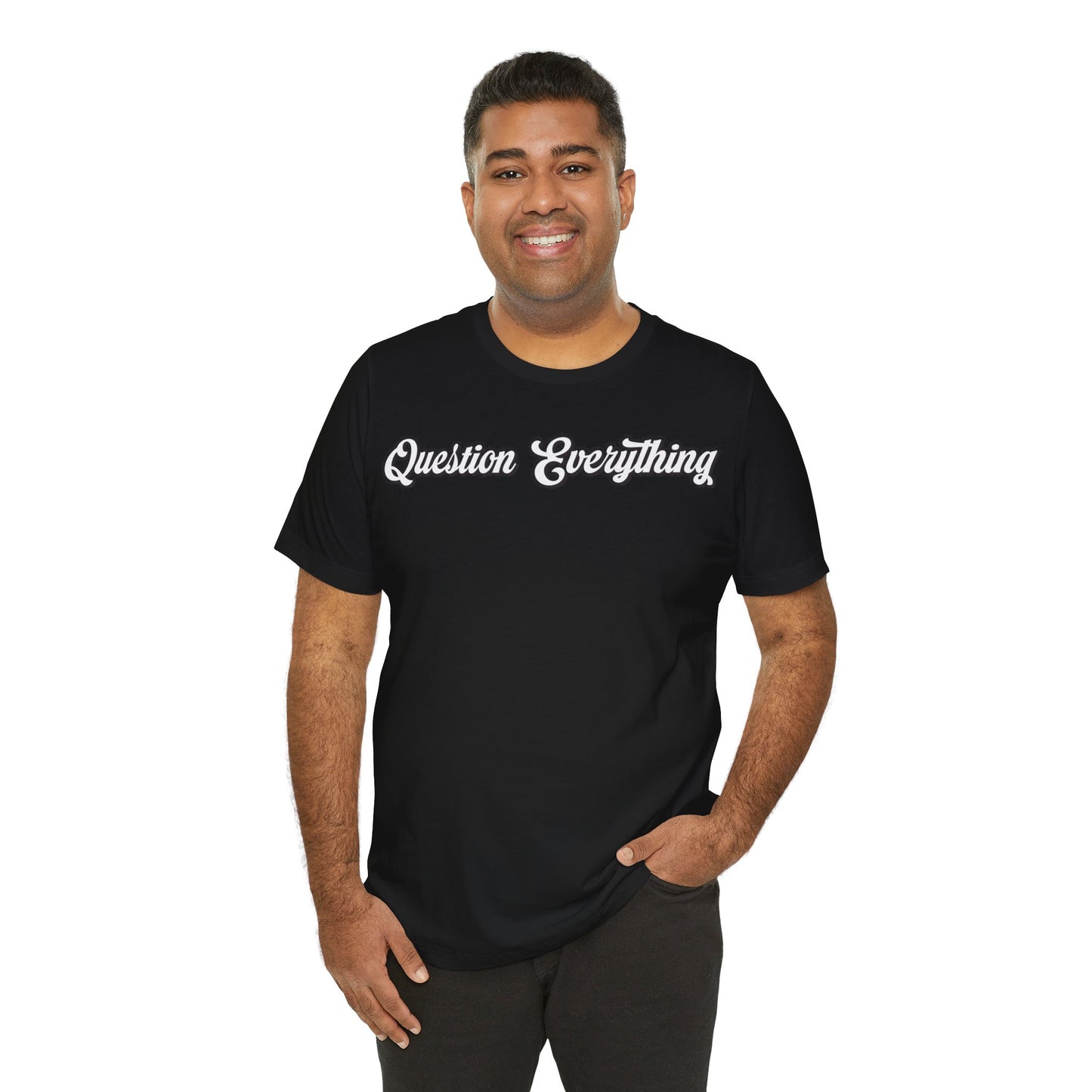 T-shirt Question Everything Tshirt, Political, Conspiracy Theory, Government, Quote, Saying, Unisex Tee