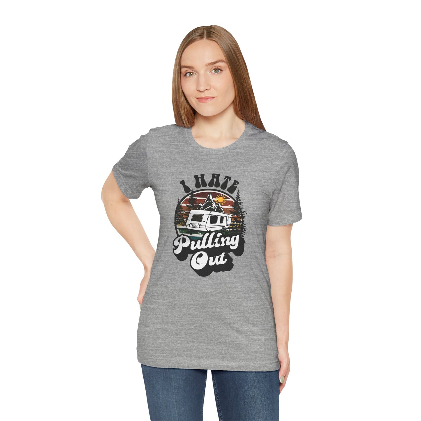 T-Shirt, I Hate Pulling Out, Tshirt, Funny, Camping, RV, RVing, Travel, Camper, Unisex Tee