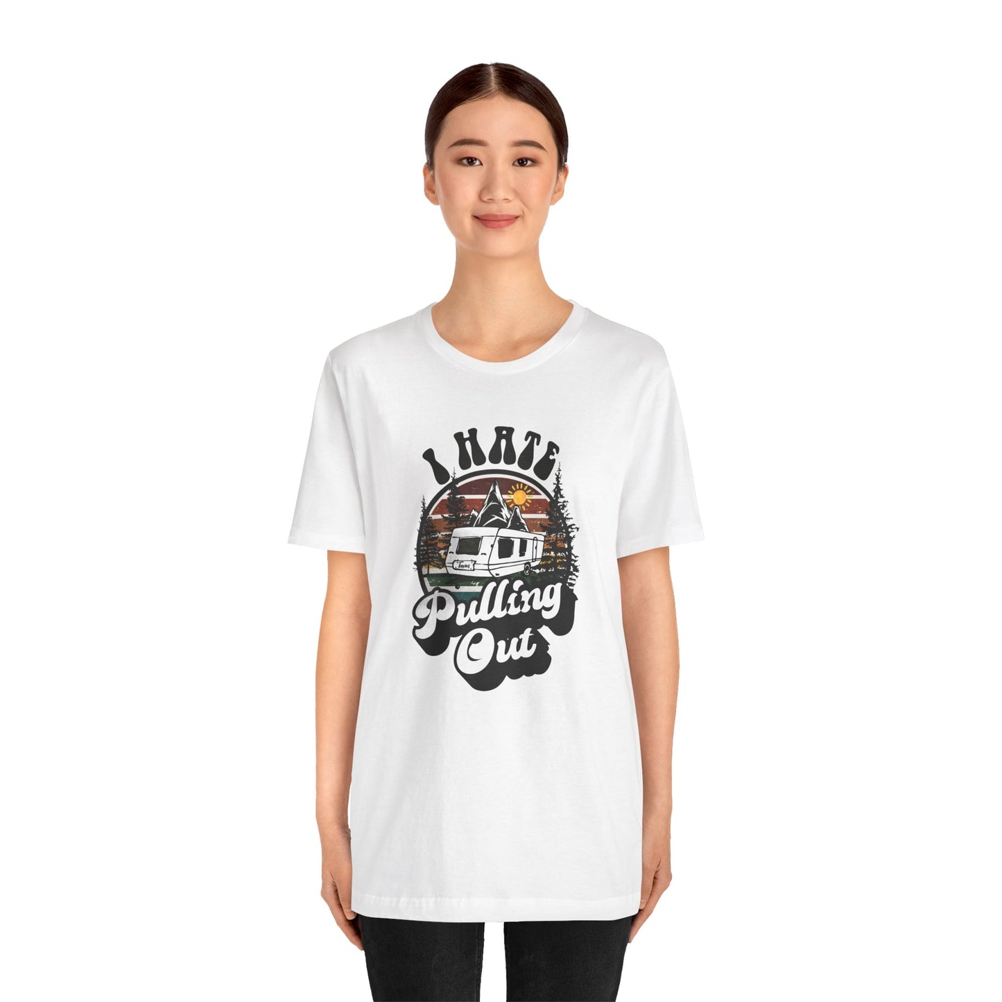 T-Shirt, I Hate Pulling Out, Tshirt, Funny, Camping, RV, RVing, Travel, Camper, Unisex Tee