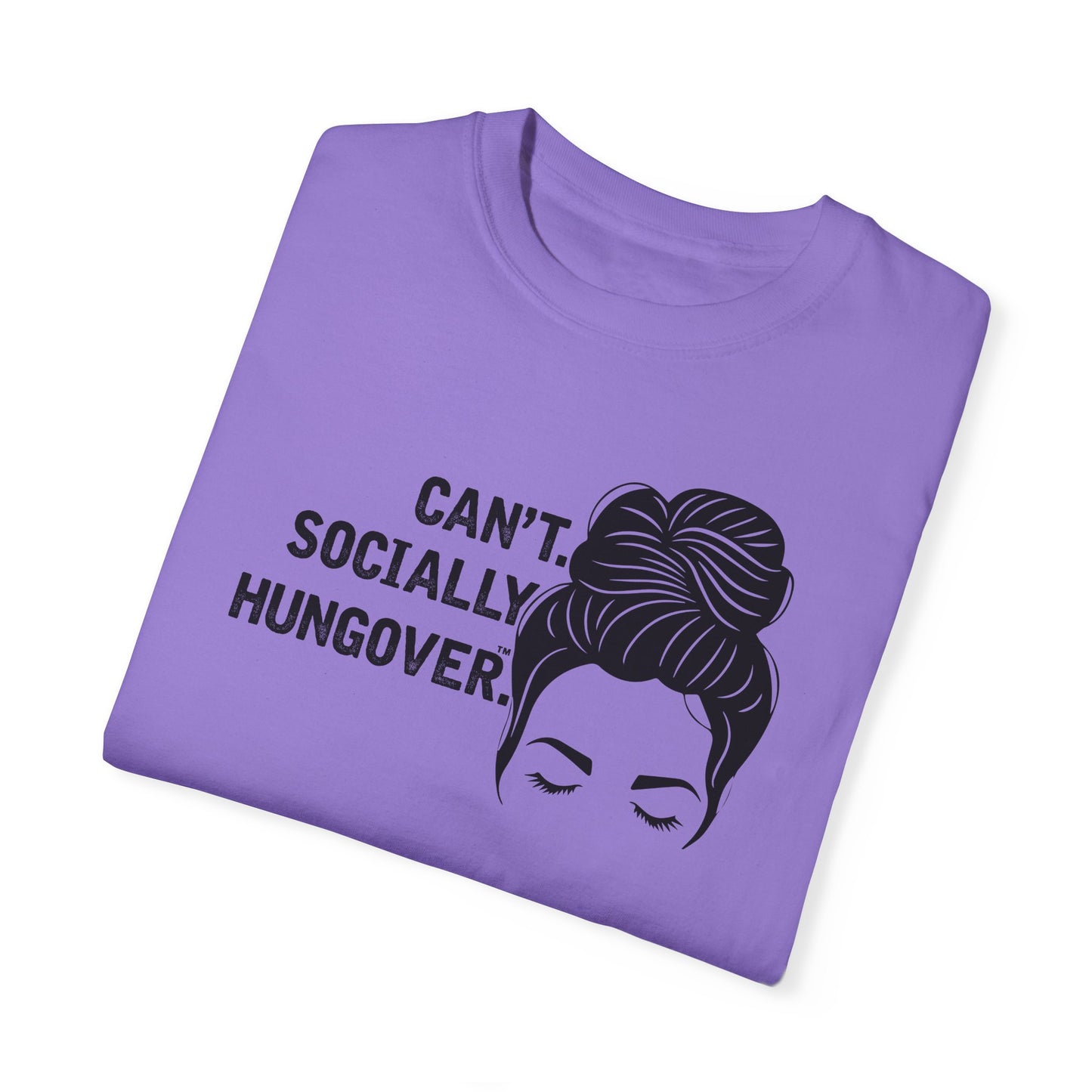 Can't Socially Hungover Quote Comfort Colors T-shirt