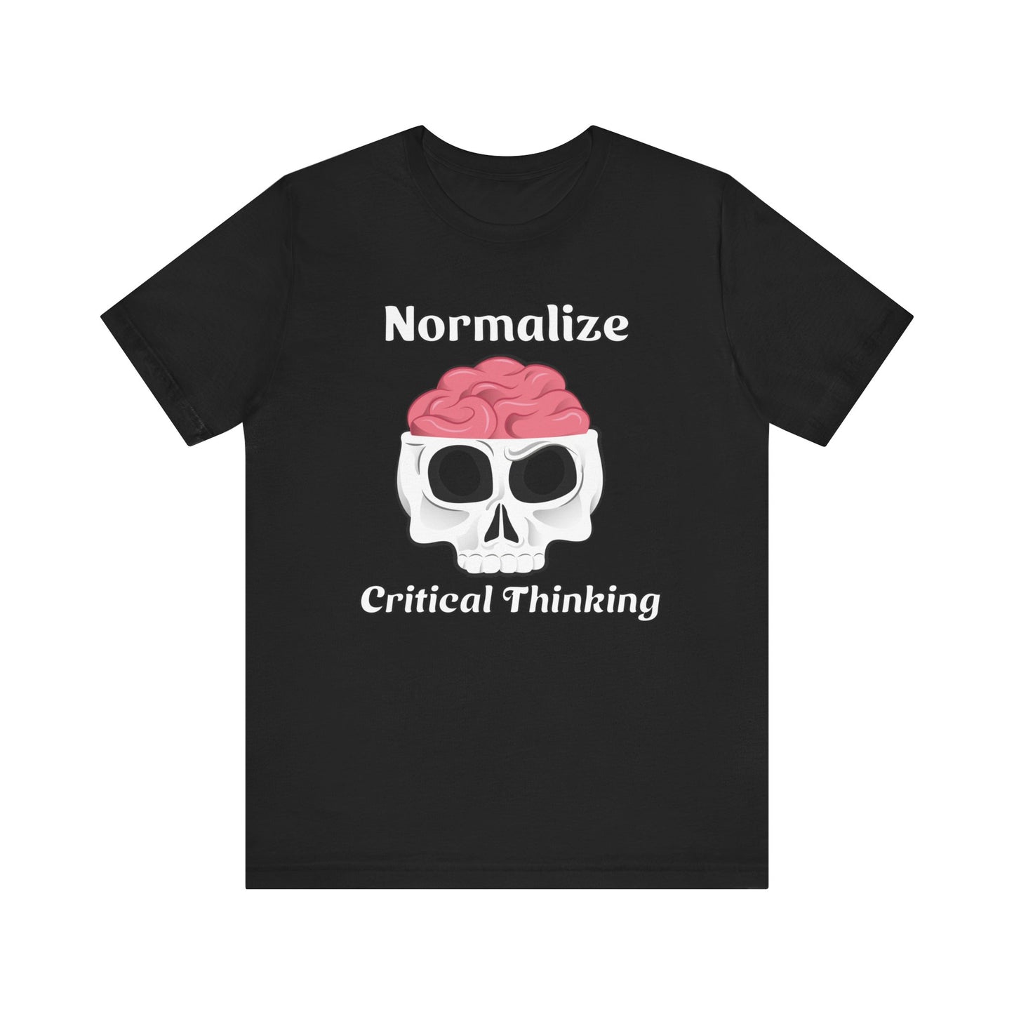 T-Shirt, Normalize Critical Thinking Tshirt, Humor, Skull, Brain, Funny, Political, Quote, Unisex Tee