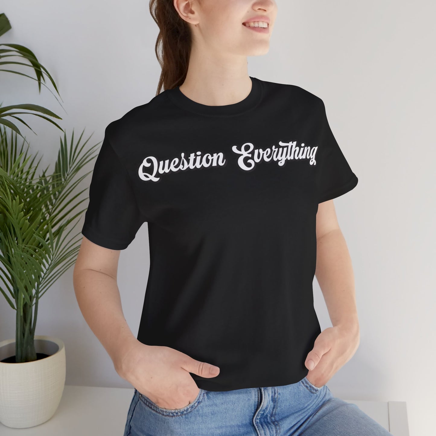 T-shirt Question Everything Tshirt, Political, Conspiracy Theory, Government, Quote, Saying, Unisex Tee