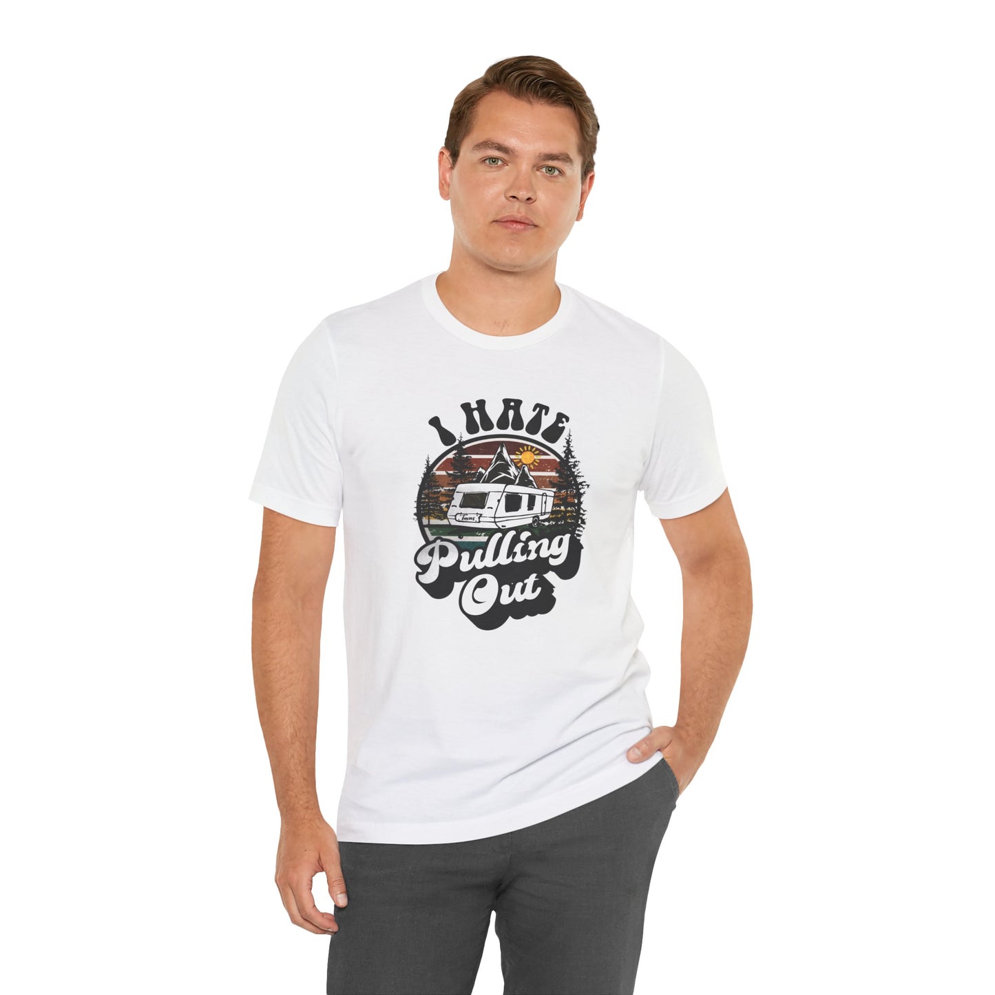 T-Shirt, I Hate Pulling Out, Tshirt, Funny, Camping, RV, RVing, Travel, Camper, Unisex Tee