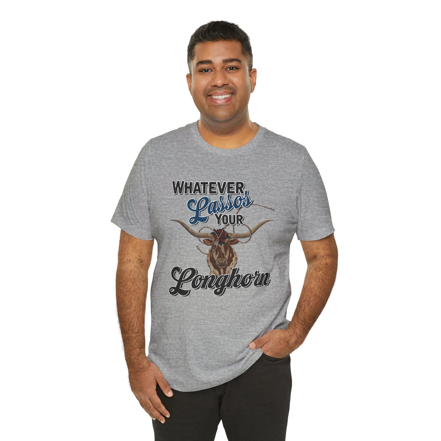 T-Shirt, Whatever Lassos Your Longhorn, Unisex tshirt, Funny, humor, graphic, quote, country, western, cowgirl, Tee