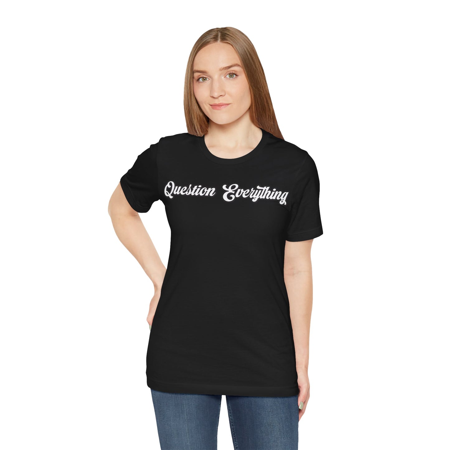 T-shirt Question Everything Tshirt, Political, Conspiracy Theory, Government, Quote, Saying, Unisex Tee