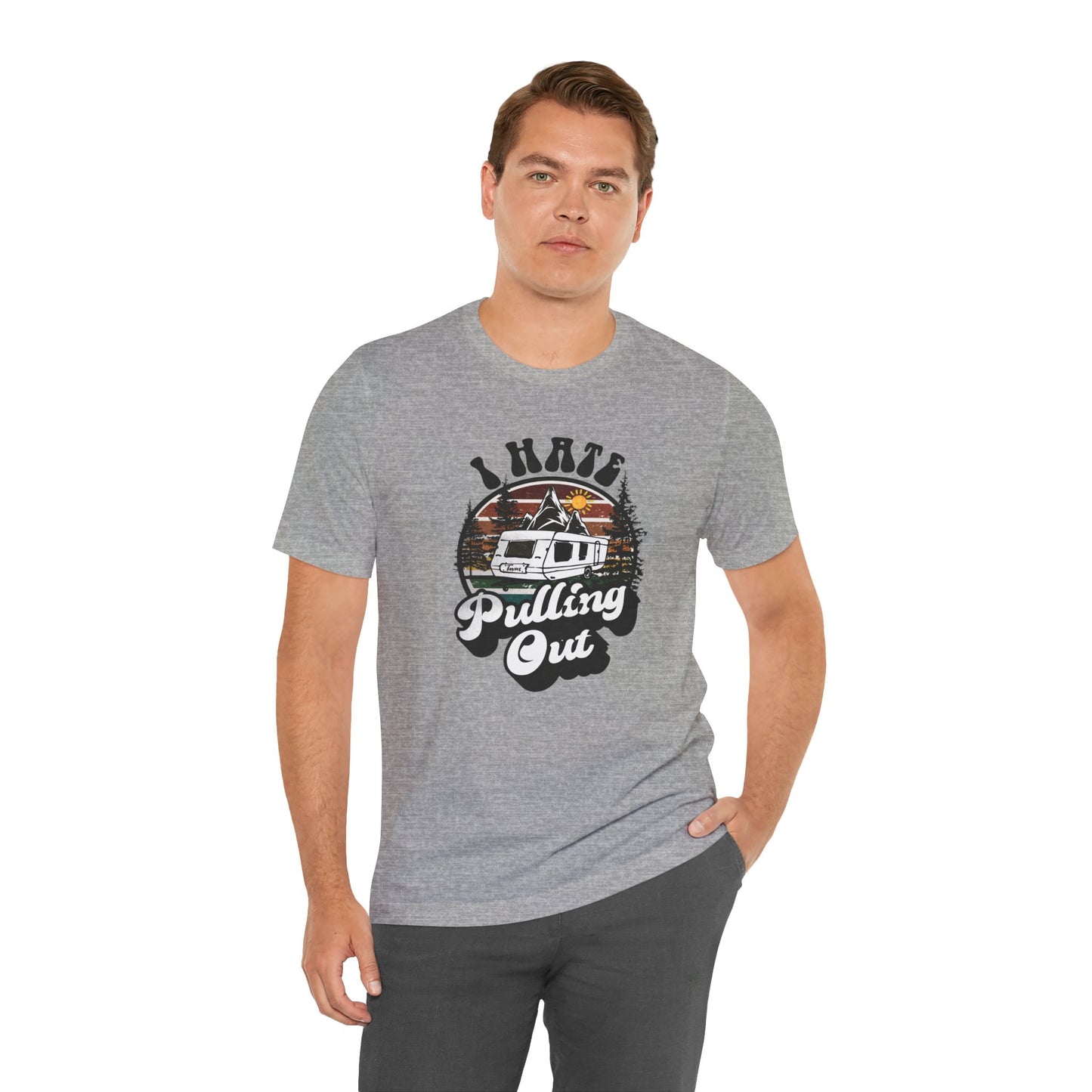 T-Shirt, I Hate Pulling Out, Tshirt, Funny, Camping, RV, RVing, Travel, Camper, Unisex Tee