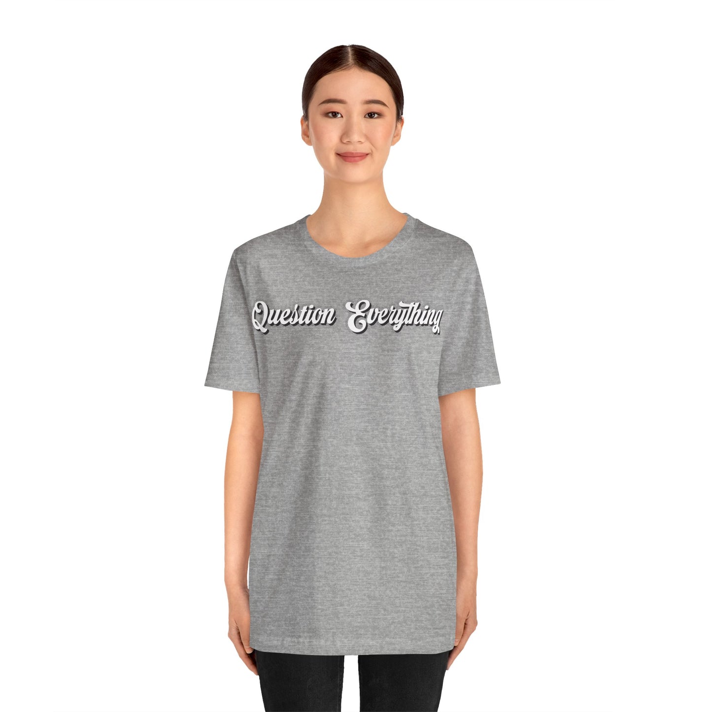 T-shirt Question Everything Tshirt, Political, Conspiracy Theory, Government, Quote, Saying, Unisex Tee