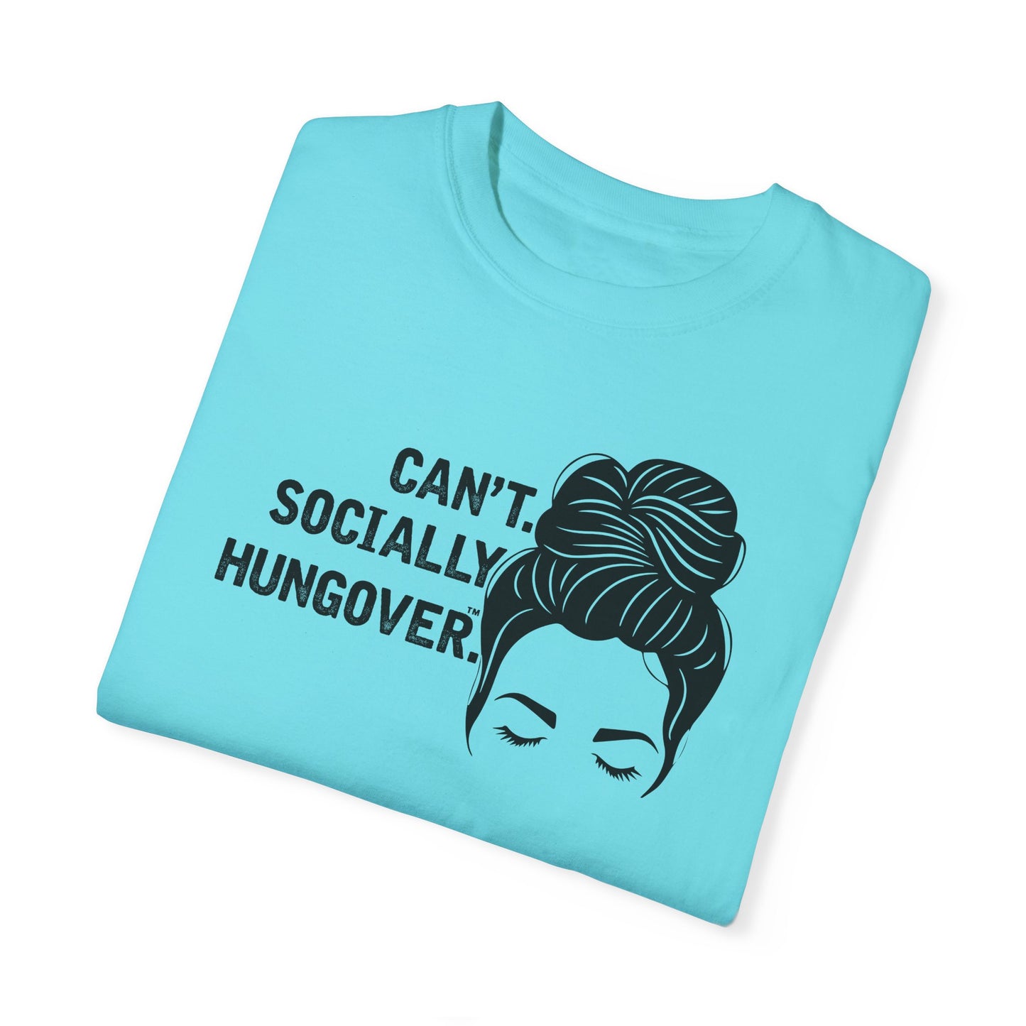 Can't Socially Hungover Quote Comfort Colors T-shirt