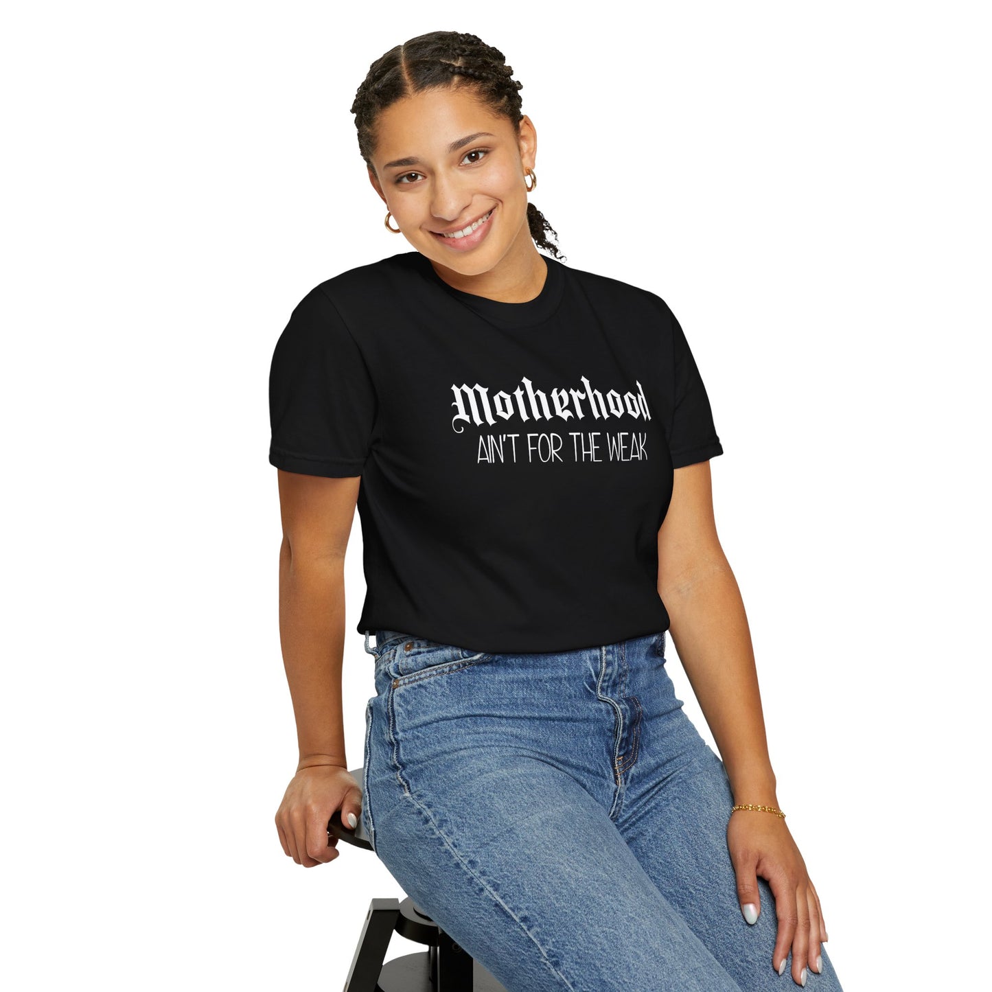 Motherhood Aint For The Weak Color Comfort T-Shirt
