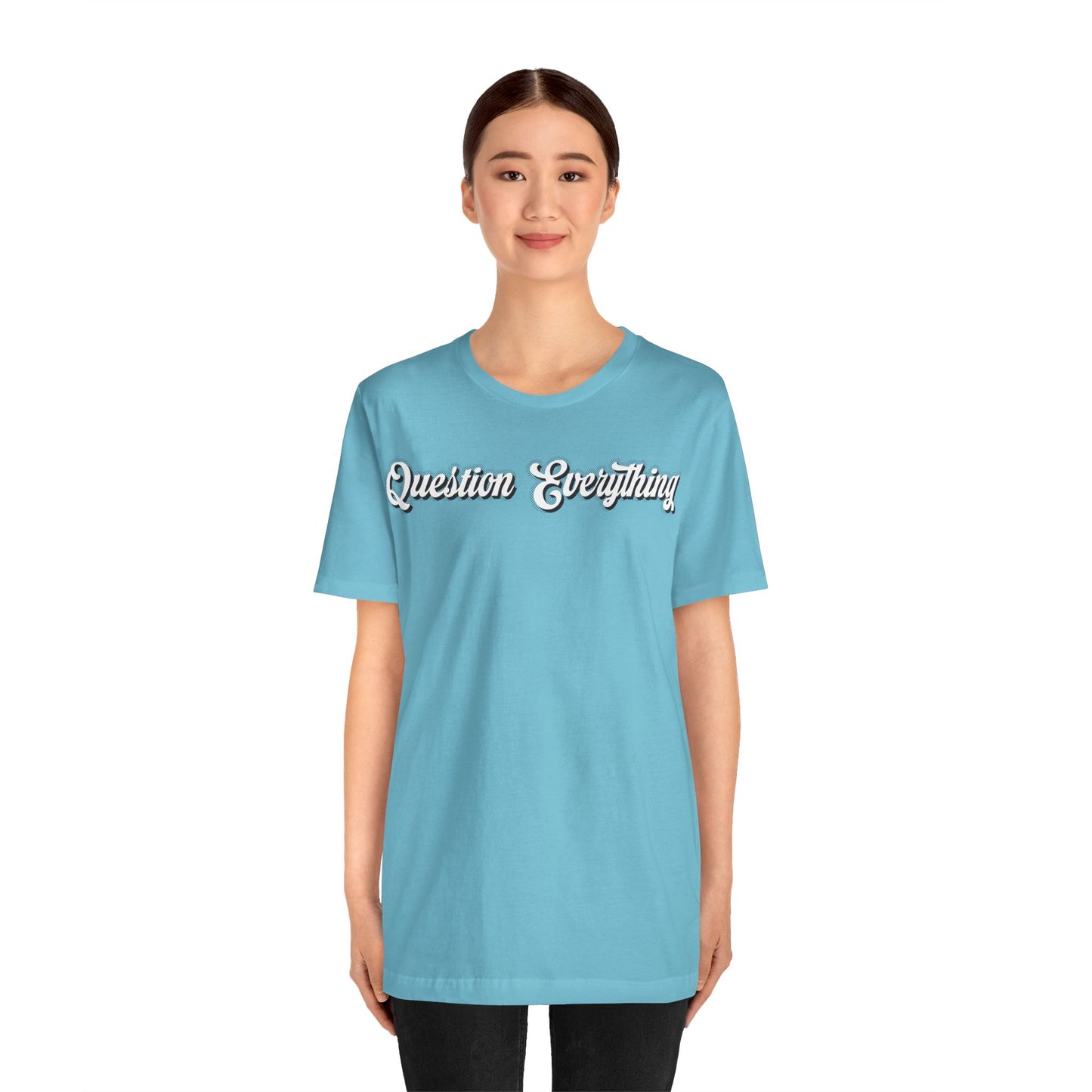 T-shirt Question Everything Tshirt, Political, Conspiracy Theory, Government, Quote, Saying, Unisex Tee