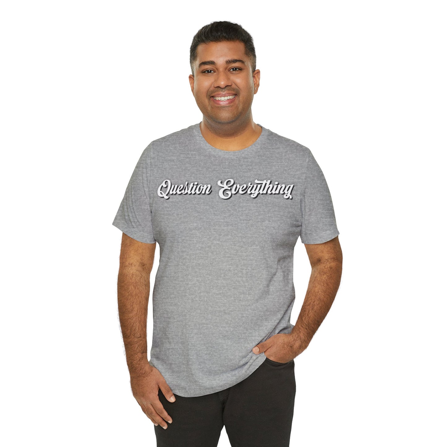 T-shirt Question Everything Tshirt, Political, Conspiracy Theory, Government, Quote, Saying, Unisex Tee