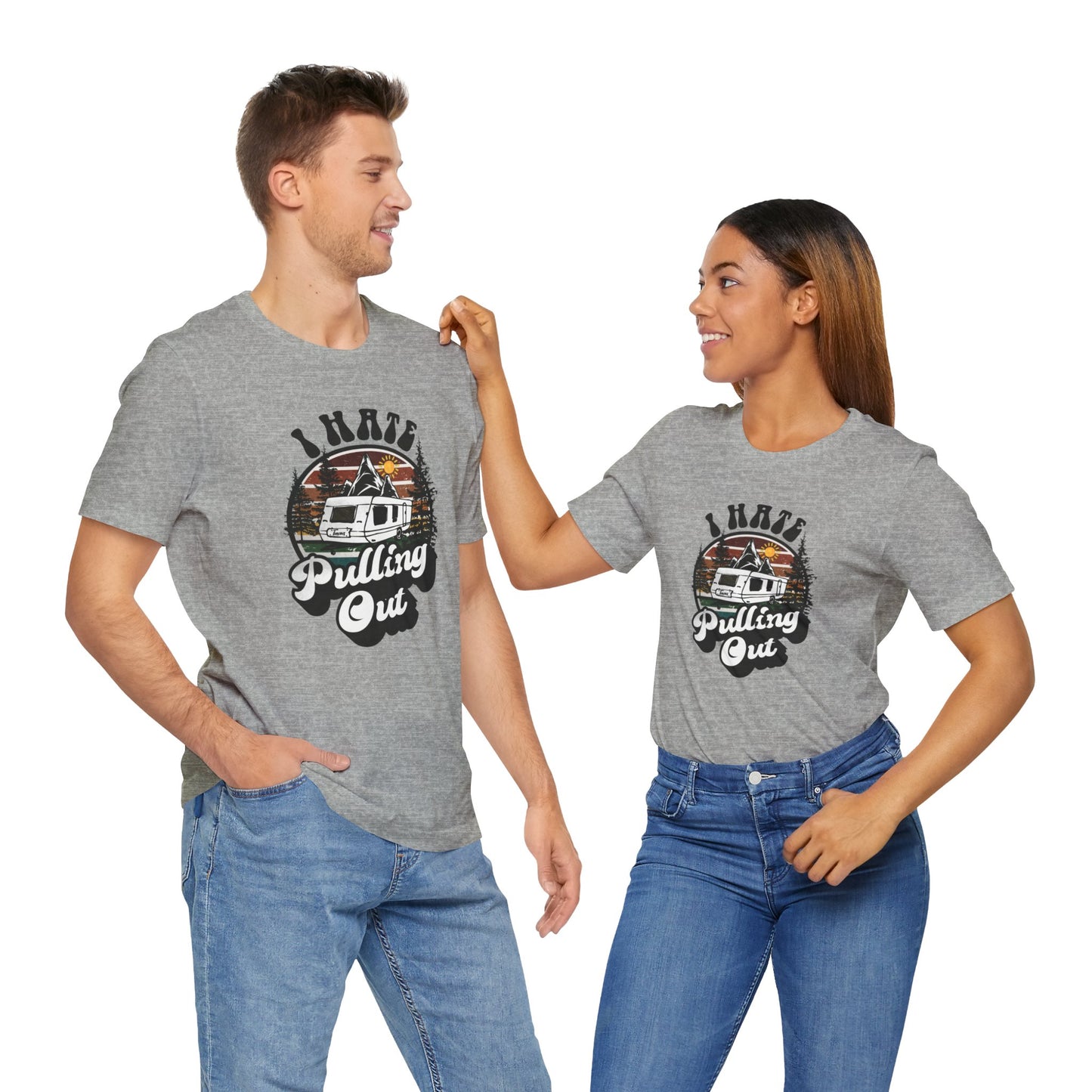T-Shirt, I Hate Pulling Out, Tshirt, Funny, Camping, RV, RVing, Travel, Camper, Unisex Tee