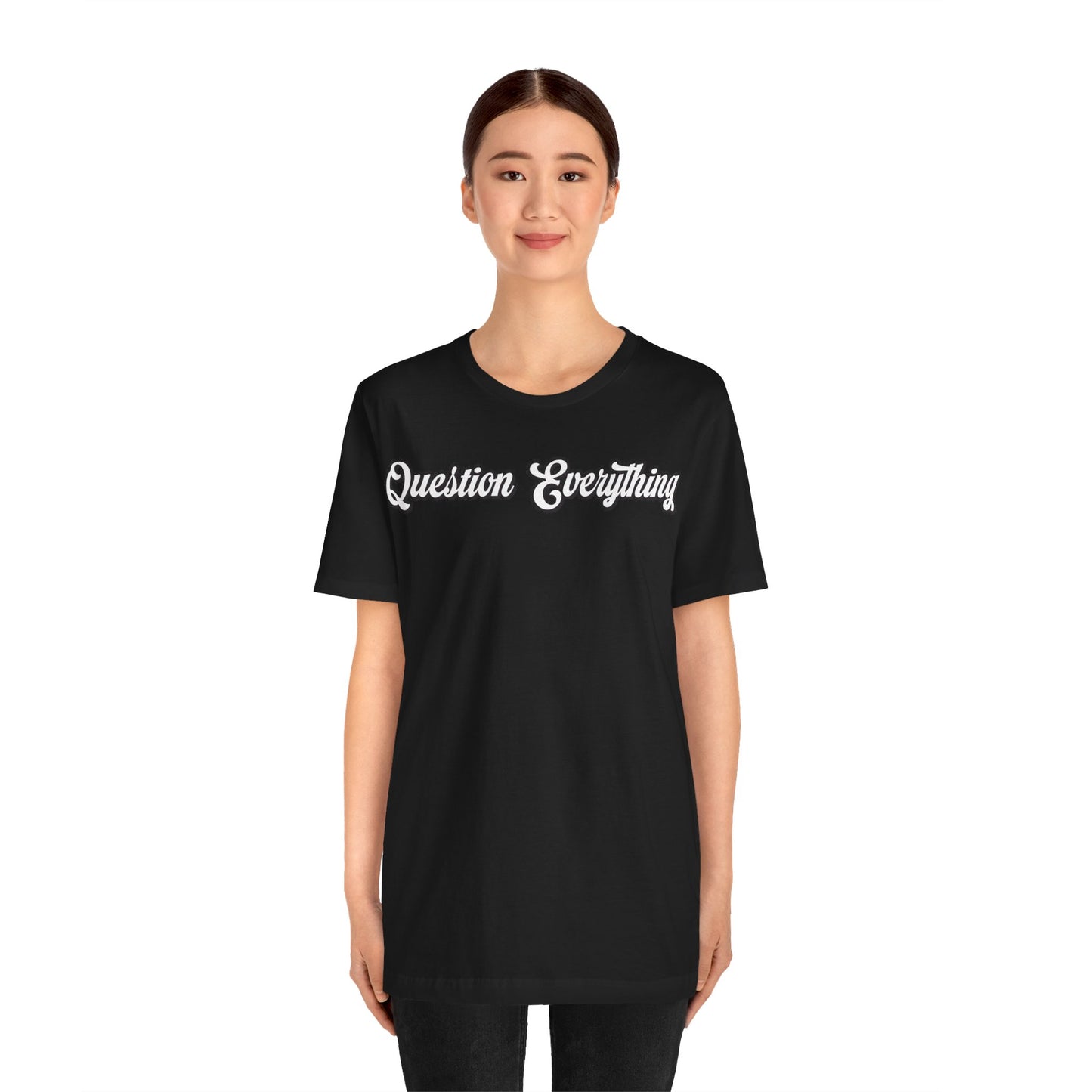 T-shirt Question Everything Tshirt, Political, Conspiracy Theory, Government, Quote, Saying, Unisex Tee
