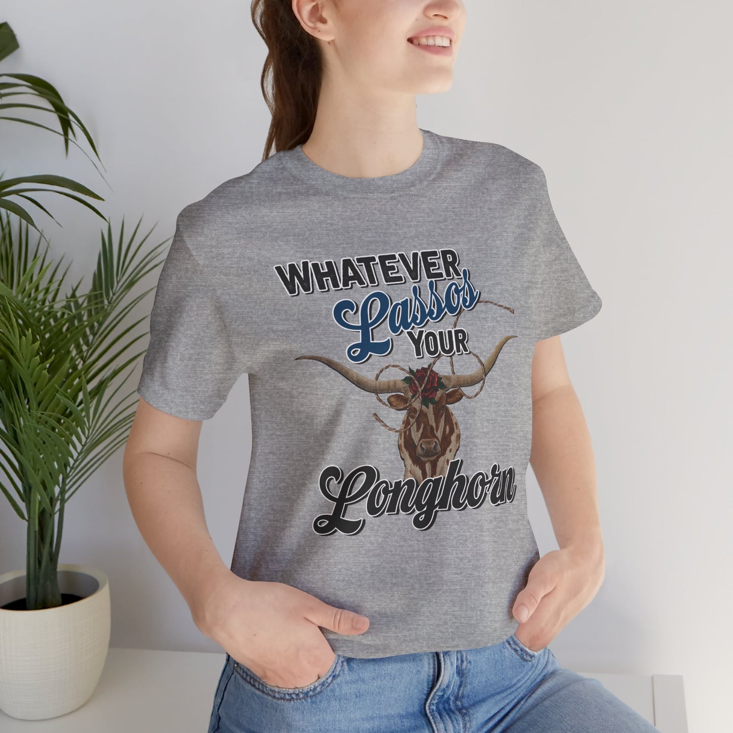 T-Shirt, Whatever Lassos Your Longhorn, Unisex tshirt, Funny, humor, graphic, quote, country, western, cowgirl, Tee