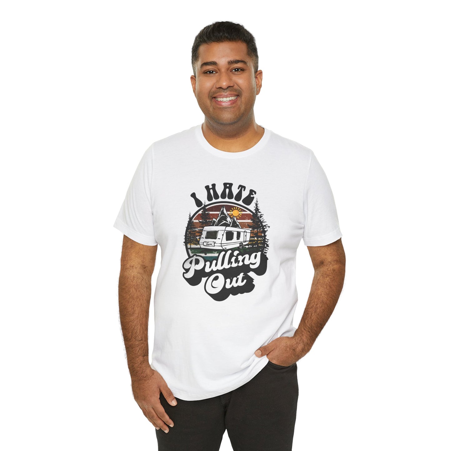 T-Shirt, I Hate Pulling Out, Tshirt, Funny, Camping, RV, RVing, Travel, Camper, Unisex Tee