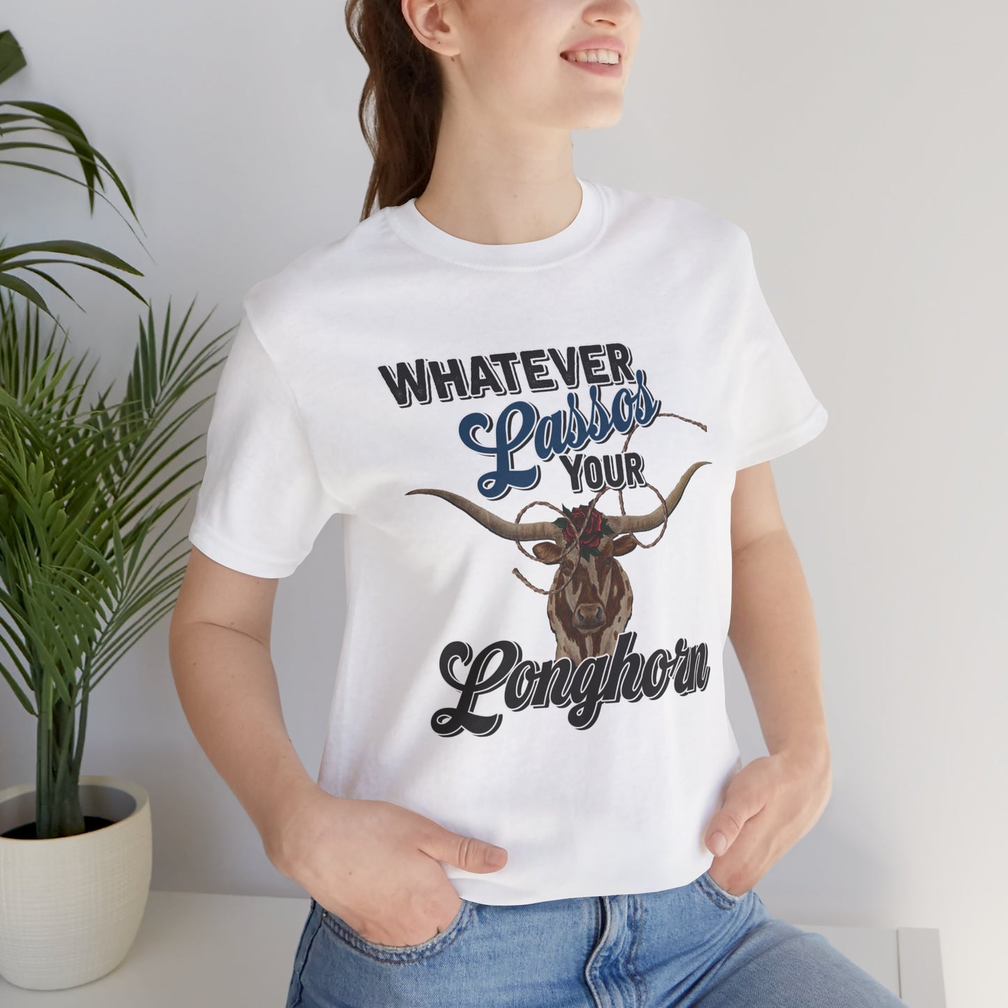 T-Shirt, Whatever Lassos Your Longhorn, Unisex tshirt, Funny, humor, graphic, quote, country, western, cowgirl, Tee